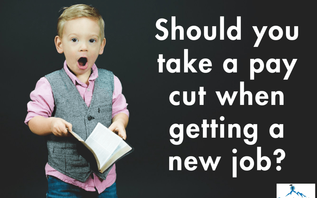 Is it a bad idea to take a pay cut when getting a new job?